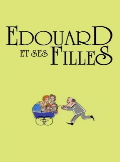 Edouard et ses filles streaming Edouard et ses filles streaming